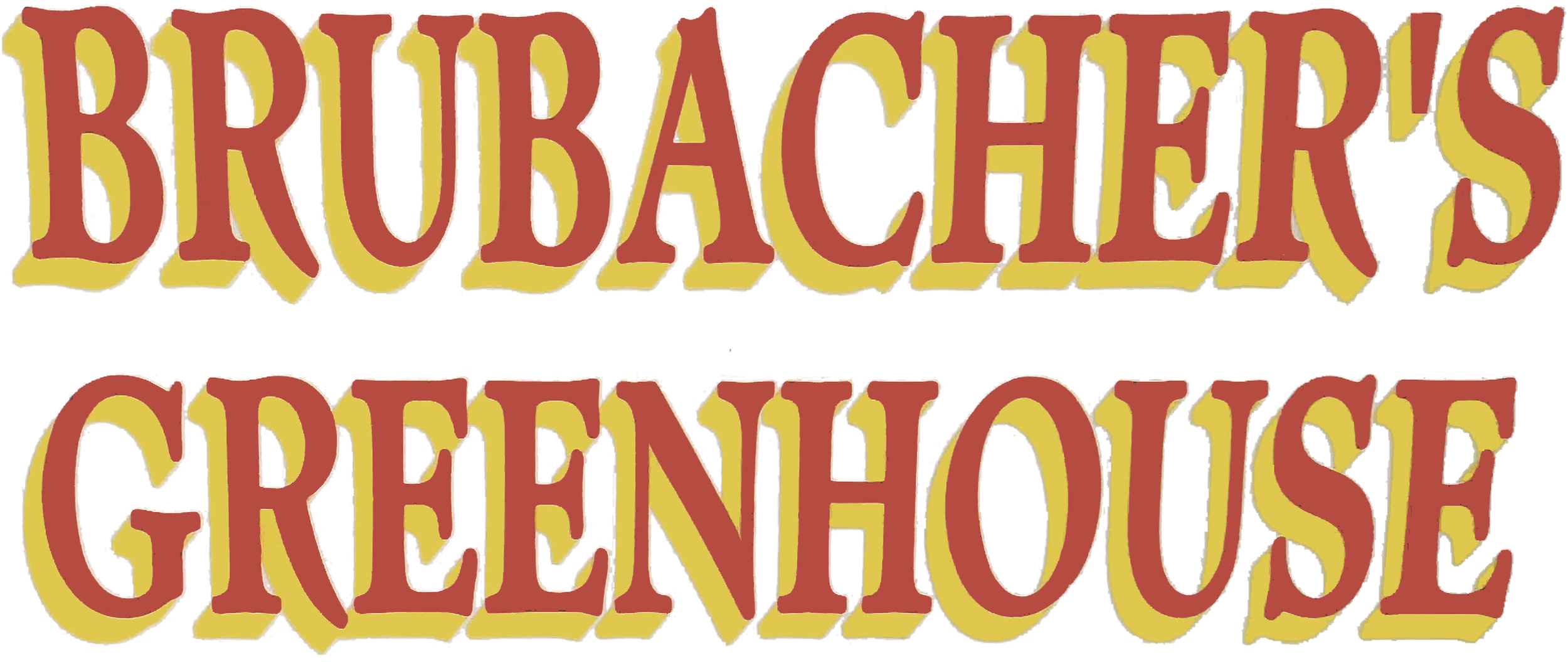 Red and yellow text reads "BRUBACHER'S GREENHOUSE" on a white background.